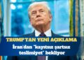 Trump İran’dan “kayıtsız şartsız teslimiyet” bekliyor