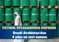 Petrol piyasasında deprem: Suudi Arabistan’dan 4 yılın en sert zammı