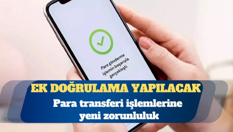 Para transferi işlemlerine yeni zorunluluk