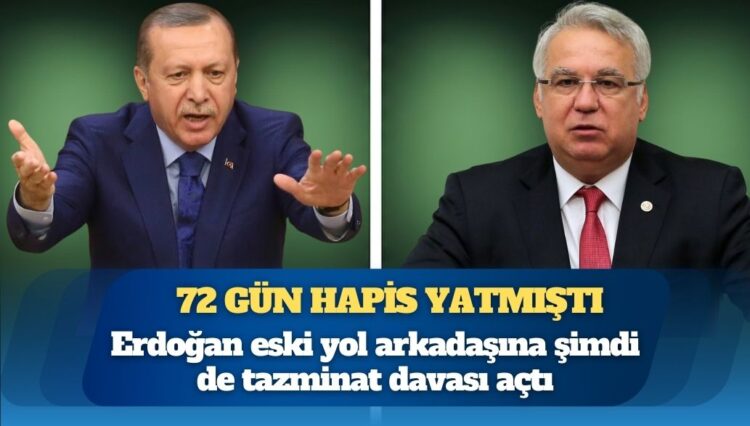 72 gün hapis yatmıştı: Erdoğan eski yol arkadaşına şimdi de tazminat davası açtı